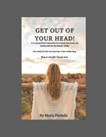 Get out of your head.: Stop overthinking, and start living.