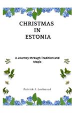 Christmas in Estonia: A Journey through Tradition and Magic