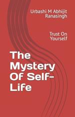 The Mystery Of Self-Life: Trust On Yourself