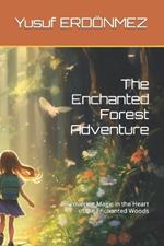 The Enchanted Forest Adventure: Discovering Magic in the Heart of the Enchanted Woods