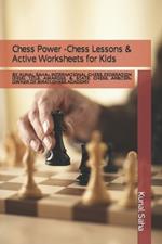 Chess Power -Chess Lessons & Active Worksheets for Kids: By Kunal Saha- International Chess Federation (FIDE) Title Awardee & State Chess Arbiter-Owner of BIRATI CHESS ACADEMY