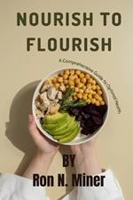 Nourish to Flourish: A Comprehensive Guide to Optimal Health