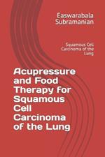 Acupressure and Food Therapy for Squamous Cell Carcinoma of the Lung: Squamous Cell Carcinoma of the Lung