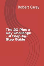 The 20 Pips a Day Challenge - A Step-by-Step Guide