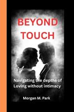 Beyond Touch: Navigating the Depths of Loving Without Intimacy