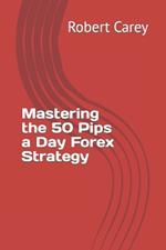 Mastering the 50 Pips a Day Forex Strategy