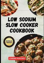 Low Sodium Slow Cooker Cookbook: The Ultimate Guide to Delicious low fat and low Cholesterol Crock-pot Recipes to Improve Heart Health and Lower your Blood Pressure