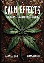 Calm Effects: The Ultimate Cannabis Cookbook