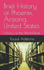 Brief History of Phoenix, Arizona, United States: History of the World Book