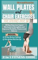 Wall Pilates and Chair Exercises for Seniors Over 50: 28 Days Easy Low Impact Workouts to Strengthen and Improves Flexibility, Posture and Balance