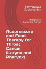 Acupressure and Food Therapy for Throat Cancer (Larynx and Pharynx): Throat Cancer (Larynx and Pharynx)