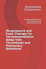 Acupressure and Food Therapy for Thromboembolism (Deep Vein Thrombosis and Pulmonary Embolism): Thromboembolism (Deep Vein Thrombosis and Pulmonary Embolism)