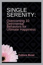 Single Serenity: Overcoming 10 Detrimental Behaviors for Ultimate Happiness