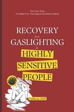 Recovery From Gaslighting For Highly Sensitive People: The Proven Steps To Healing From Psychological Exploitation & Abuse