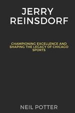 Jerry Reinsdorf: Championing Excellence and Shaping the Legacy of Chicago Sports