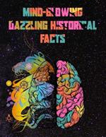 Mind-Blowing Dazzling Historical Facts: Dazzling Facts For Curious Minds About History