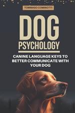 Dog Psychology: Canine Language Keys to Better Communicate with Your Dog: Understanding Calming and Stress Signals in Your Dog and Learning the Basics of Canine Communication.