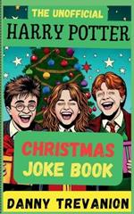 The Unofficial Harry Potter CHRISTMAS Joke Book: Over 200 Festive Funny Gags for Kids of All Ages