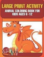 Large Print Activity Animal Coloring Book for Kids Ages 6-12: Awesome animal kids book pangolin, mandrill monkey, cheetah, wolf, tortoise, armadillo and lots more for kids ages 6-12