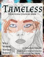 Tameless Women Greyscale Wild Women, Natural Beauty: 12 original fantasy coloring portraits, light & dark shaded versions