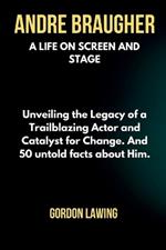 Andre Braugher: A Life on Screen and Stage: Unveiling the Legacy of a Trailblazing Actor and Catalyst for Change. And 50 untold facts about Him.