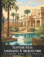 Egyptian Villa Landscapes & Architecture Coloring Book for Adults: Beautiful Nature Landscapes Sceneries and Foreign Buildings Coloring Book for Adults, Perfect for Stress Relief and Relaxation - 50 Coloring Pages