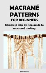 Macramé Patterns for Beginners: Complete step by step guide to macramé making