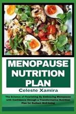 Menopause Nutrition Plan: The Science of Flourishing By Embracing Menopause with Confidence through a Transformative Nutrition Plan for Radiant Well-being