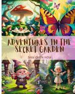 Adventures in the Secret Garden: A Garden Full of Secrets for Little Explorers!