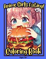 Anime Girls Eating!: Cute Silly Anime Girls Eating Foods and making a mess for teens and adults