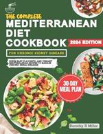 The Complete Mediterranean Diet Cookbook For Chronic Kidney Disease: Super Easy Flavorful and Vibrant Mediterranean Recipes to Manage Chronic Renal Disease.