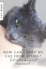 How can I stop my cat from biting?: Find out more about your pet