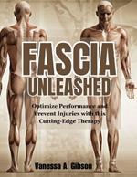 Fascia Unleashed: Optimize Performance and Prevent Injuries with this Cutting-Edge Therapy