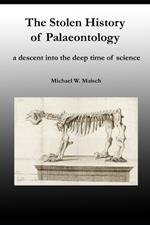 The Stolen History of Palaeontology: a descent into the deep time of science