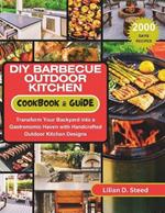 DIY Barbecue Outdoor Kitchen Cookbook & Guide: Transform Your Backyard into a Gastronomic Haven with Handcrafted Outdoor Kitchen Designs