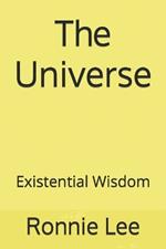 The Universe: Existential Wisdom