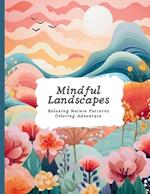 Mindful Landscapes: Nature Patterns Coloring Adventure Adult Coloring Book for Relaxation and Stress Relief