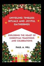 Unveiling Timeless Rituals and Joyful Gatherings: Exploring the Heart of Christmas Traditions and Celebrations