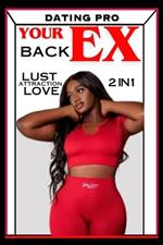 How to Get Your EX BACK FAST: Dating Pro LUST-Attraction-LOVE: A Complete 2in1 Guide to Getting Your EX LOVER BACK How To Get Your EX Boy Friend Back How to Get Your EX Girlfriend Back
