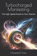 Turbocharged Manifesting: The High Speed Route to Your Desires