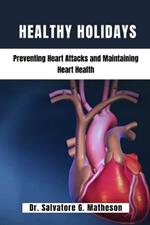 Healthy Holidays: Preventing Heart Attacks And Maintaining Heart Health