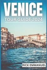 Venice Tour Guide 2024: A Local's Guide to Navigating the Labyrinthine Streets, Unveiling Artful Secrets, and Savoring Venetian Life Like a True Insider