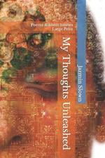My Thoughts Unleashed: Poems & Short Stories Large Print