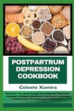 Postpartrum Depression Cookbook: Revitalize Your Spirit Through The Postpartum Depression Cookbook, Crafting A Gastronomic Sanctuary To Embrace And Overcome The Challenges Of Motherhood