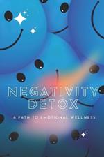 Negativity Detox: A Path to Emotional Wellness