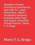 Mandarin Chinese Proficiency Examination: New HSK 3.0 - Level Elementary - Band 3 - Vocabulary Sentence Examples with Pinyin and English: Simplified Chinese Edition - Mario F. G. Braga