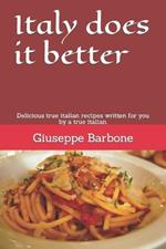 Italy does it better: Delicious true italian recipes written for you by a true italian.