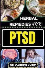 Herbal Remedies for Ptsd: Unlocking Healing Paths And Nature's Resilience For Lasting Well-Being, Holistic Healing And Healthy Lifestyle