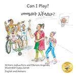 Can I Play?: Inclusion Means Fun For Everyone in English and Amharic