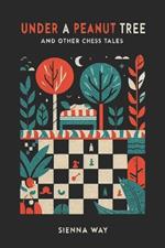 Under a Peanut Tree and Other Chess Tales